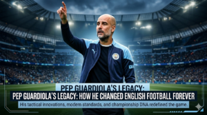 Pep Guardiola’s Legacy: How He Changed English Football Forever